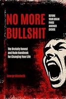 NO MORE BULLSHIT: The Brutally Honest and Rude Handbook for Changing Your Life - Before Your Brain Finds Another Excuse B0F62R13YQ Book Cover