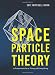 Space Particle Theory: A Framework for a Theory of Everything
