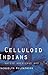 Celluloid Indians: Native Americans and Film