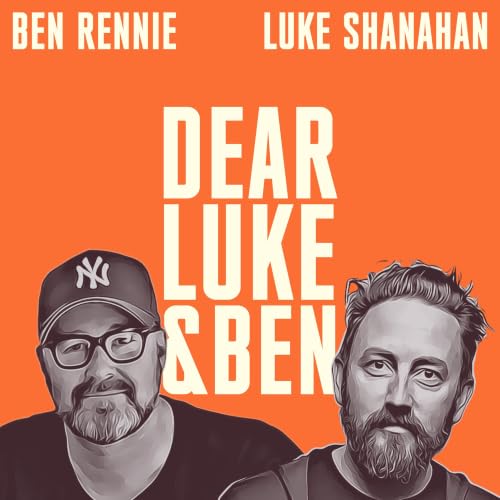 Dear Luke + Ben Podcast By Ben Rennie + Luke Shanahan cover art