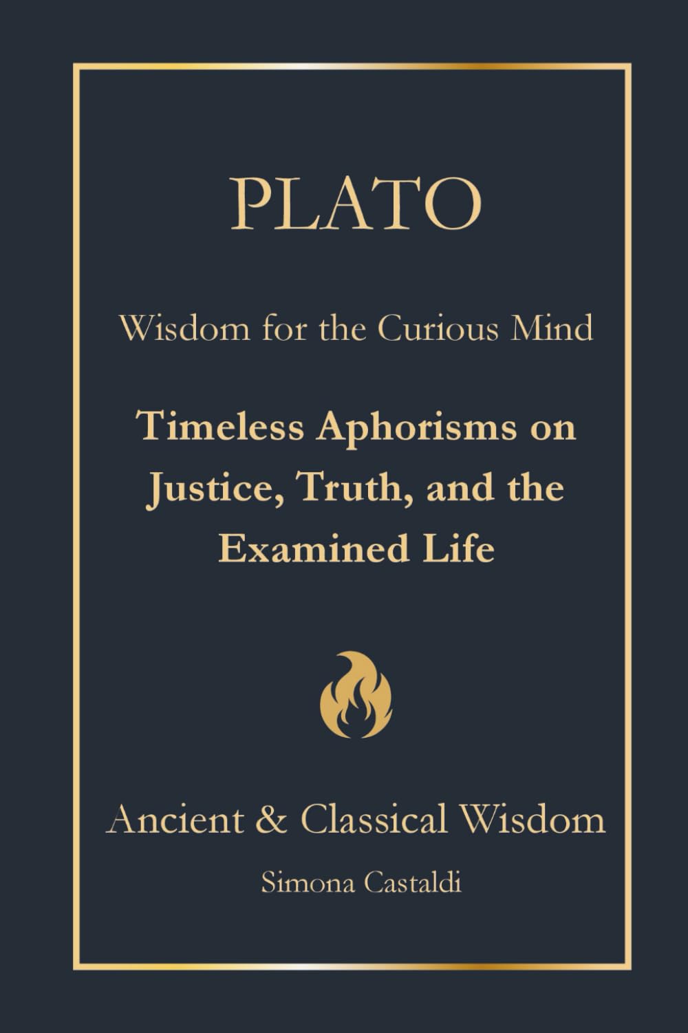 PLATO: Wisdom for the Curious Mind: Timeless Aphorisms on Justice, Truth, and the Examined Life (Ancient & Classical Wisdom)