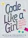 Code Like a Girl: Rad Tech Projects and Practical Tips