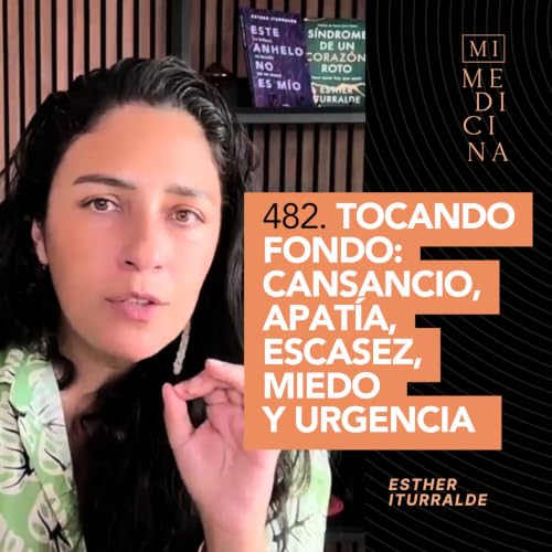482. Tocando fondo: cansancio, apat&Iacute;a, escasez, miedo y urgencia