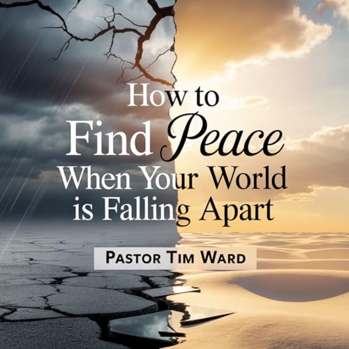 How to Find Peace When Your World is Falling Apart