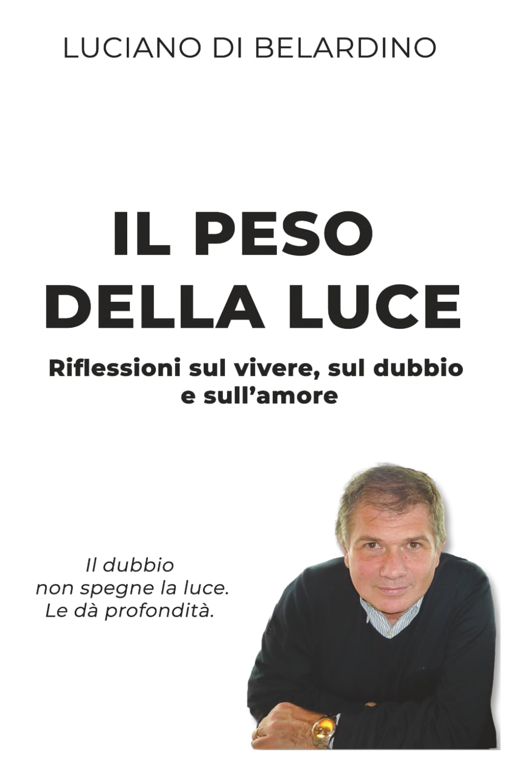 IL PESO DELLA LUCE: Poesie sul vivere, sul dubbio e sull'amore