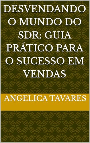 Desvendando o Mundo do SDR: Guia Prático Para o Sucesso em Vendas
