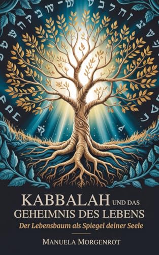 Kabbalah und das Geheimnis des Lebens: Der Lebensbaum als Spiegel deiner Seele