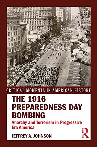 The 1916 Preparedness Day Bombing: Anarchy and Terrorism in Progressive Era America (Critical Moments in American History)