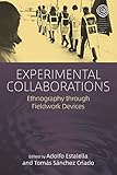 Experimental Collaborations: Ethnography through Fieldwork Devices (EASA Series Book 34)