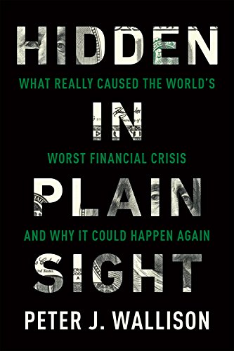 Hidden in Plain Sight: What Really Caused the World's Worst Financial Crisis and Why It Could Happen Again