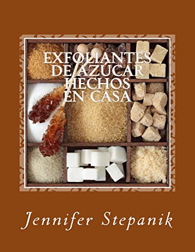 Exfoliantes de Azúcar Hechos en Casa (Spanish Edition)