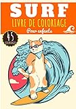  Livre de Coloriage Surf: Pour Enfants Filles & Garçons  Livre Préscolaire 45 Pages et Dessins Uniques à Colorier sur Les Surfeurs, Planche de surf, ... Vie en Vacances  Idéal Activité à la Maison.