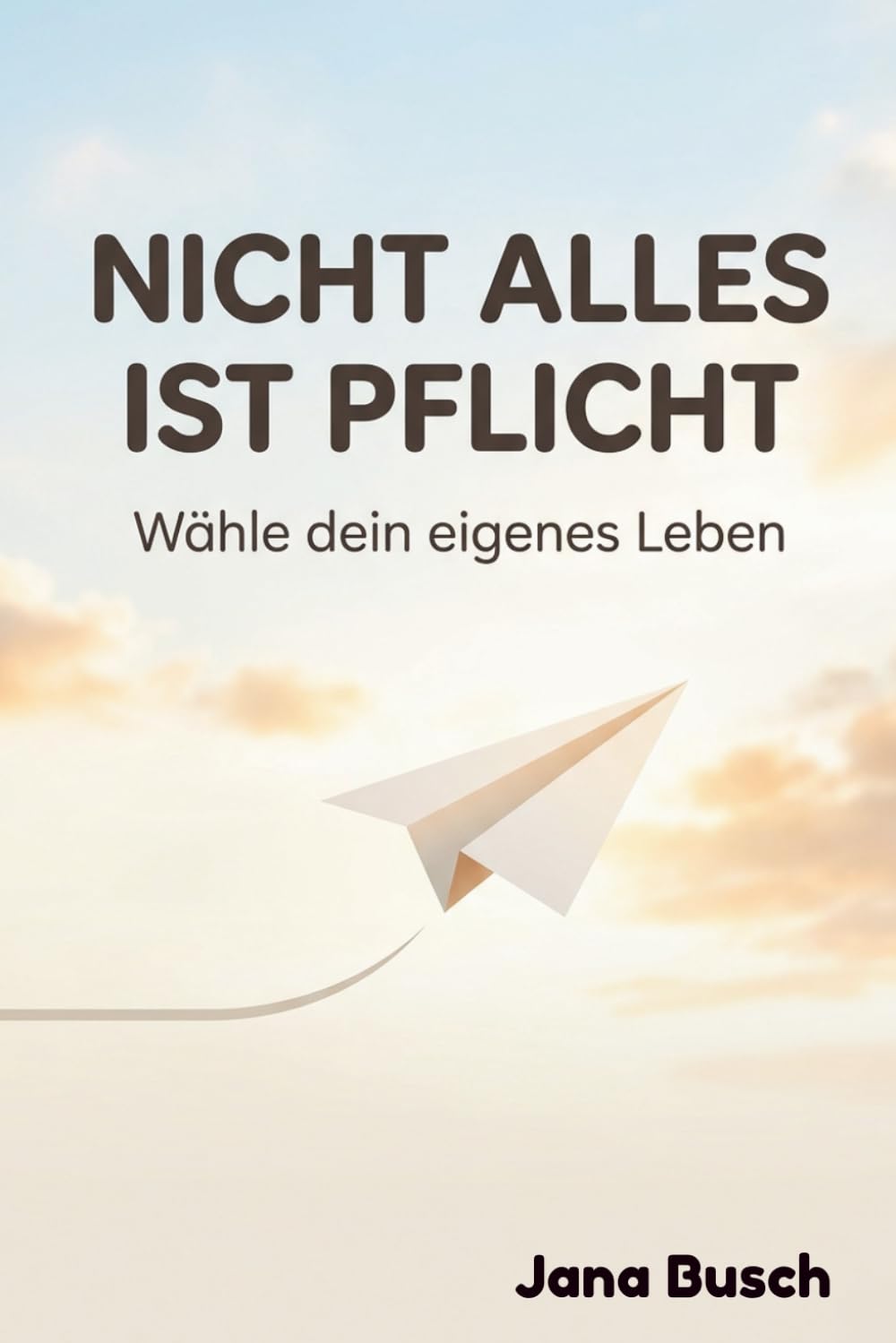 NICHT ALLES IST PFLICHT: Wähle dein eigenes leben