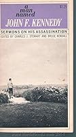 A Man Named John F. Kennedy: Sermons on His Assassination B000BM4XFU Book Cover