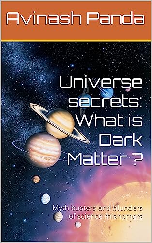 Universe secrets: What is Dark Matter ?: Myth busters and