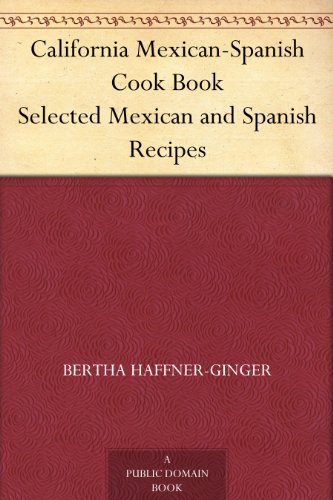 California Mexican-Spanish Cook Book Selected Mexican and Spanish Recipes by [Bertha Haffner-Ginger]