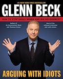 Arguing with Idiots: How to Stop Small Minds and Big Government
