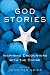 God Stories: Inspiring Encounters with the Divine
