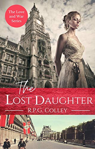 The Lost Daughter Historical Fiction The Love And War Series Book 1 Kindle Edition By Colley R P G Literature Fiction Kindle Ebooks Amazon Com