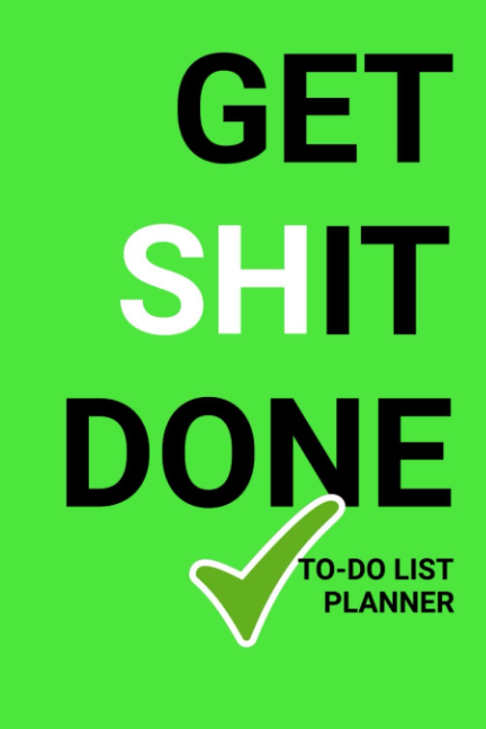 Get Shit Done To-Do-List: Funny Organiser Notepad with Daily Checklists