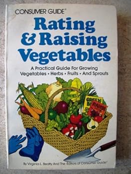 Paperback Consumer guide rating & raising vegetables: A practical guide for growing vegetables, herbs, fruits, and sprouts Book