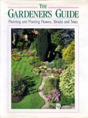 'The Gardener's Guide: Planning and Planting Flowers, Shrubs and Trees'