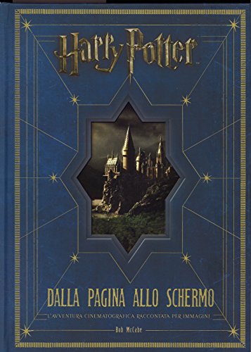 Harry Potter dalla pagina allo schermo. L'avventura cinematografica raccontata per immagini. Ediz. illustrata Harry Potter dalla pagina allo schermo. L'avventura cinematografica raccontata per immagini. Ediz. illustrata