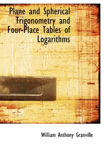 Plane and Spherical Trigonometry and Four-Place Tables of Logarithms