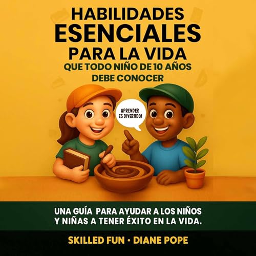 Habilidades Esenciales para la Vida que Todo Ni&amp;ntilde;o de 10 A&amp;ntilde;os Debe Conocer [Essential Skills for Life That Every 10-Year-Old Child Should Know] [Written by Skilled Fun, Diane Pope] episode artwork