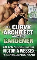 The Curvy Architect and the Gardener (He Wanted Me Pregnant!) 1507777868 Book Cover