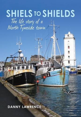 Shiels to Shields: The Life Story of a North Tyneside Town Paperback – 10 Nov. 2016