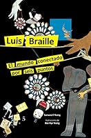 LUIS BRAILLE. EL MUNDO CONECTADO POR SEIS PUNTOS. 607930628X Book Cover