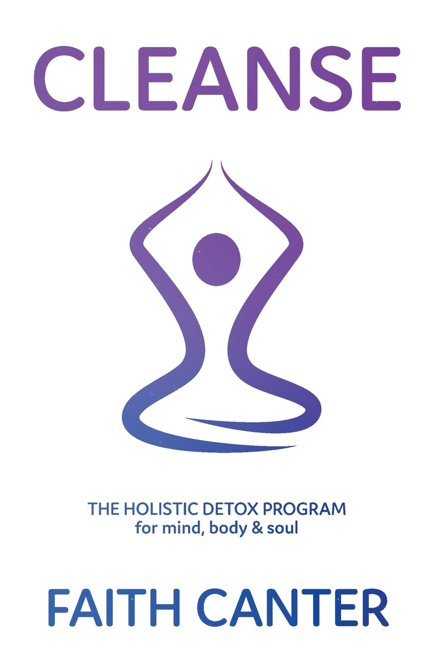 Cleanse: The Holistic Detox Program for Mind, Body and Soul