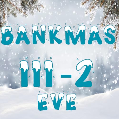 Bankmas Eve III-2