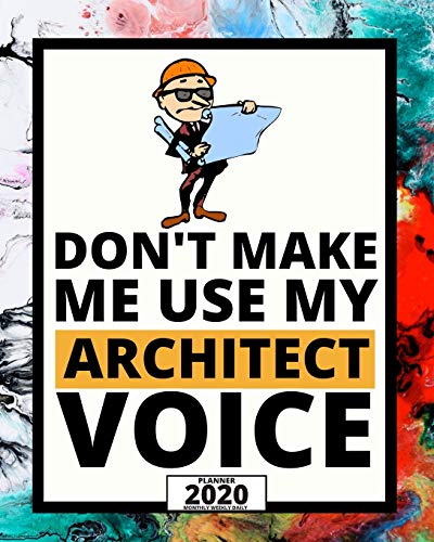 Don't Make Me Use My Architect Voice: 2020 Planner For Architect, 1-Year Daily, Weekly And Monthly Organizer With Calendar, Funny Gift For Christmas Or Birthday (8" x 10") image 3