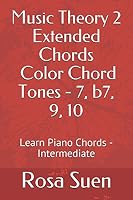 Music Theory 2 - Extended Chords - Color Chord Tones - 7, b7, 9, 10: Learn Piano Chords - Intermediate 1520871112 Book Cover