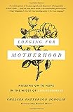 Longing for Motherhood: Holding On to Hope in the Midst of Childlessness