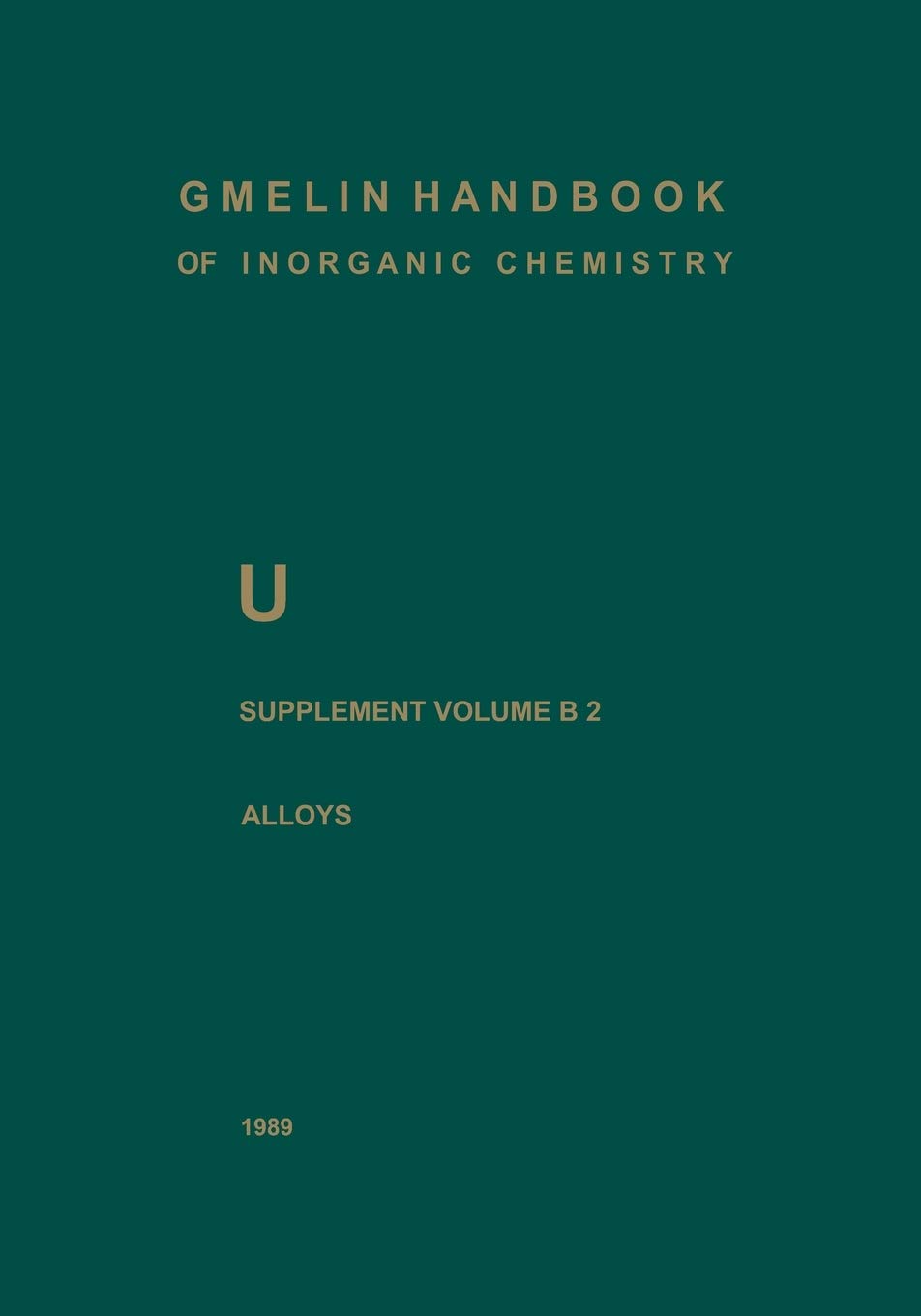 Springer U Uranium: Supplement Volume B2 Alloys of Uranium with Alkali Metals, Alkaline Earths, and Elements of Main Groups III and IV