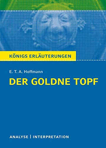 Der goldne Topf von E.T.A. Hoffmann.: Textanalyse und Interpretation mit ausführlicher Inhaltsangab Der goldne Topf von E.T.A. Hoffmann.: Textanalyse und Interpretation mit ausführlicher Inhaltsangab