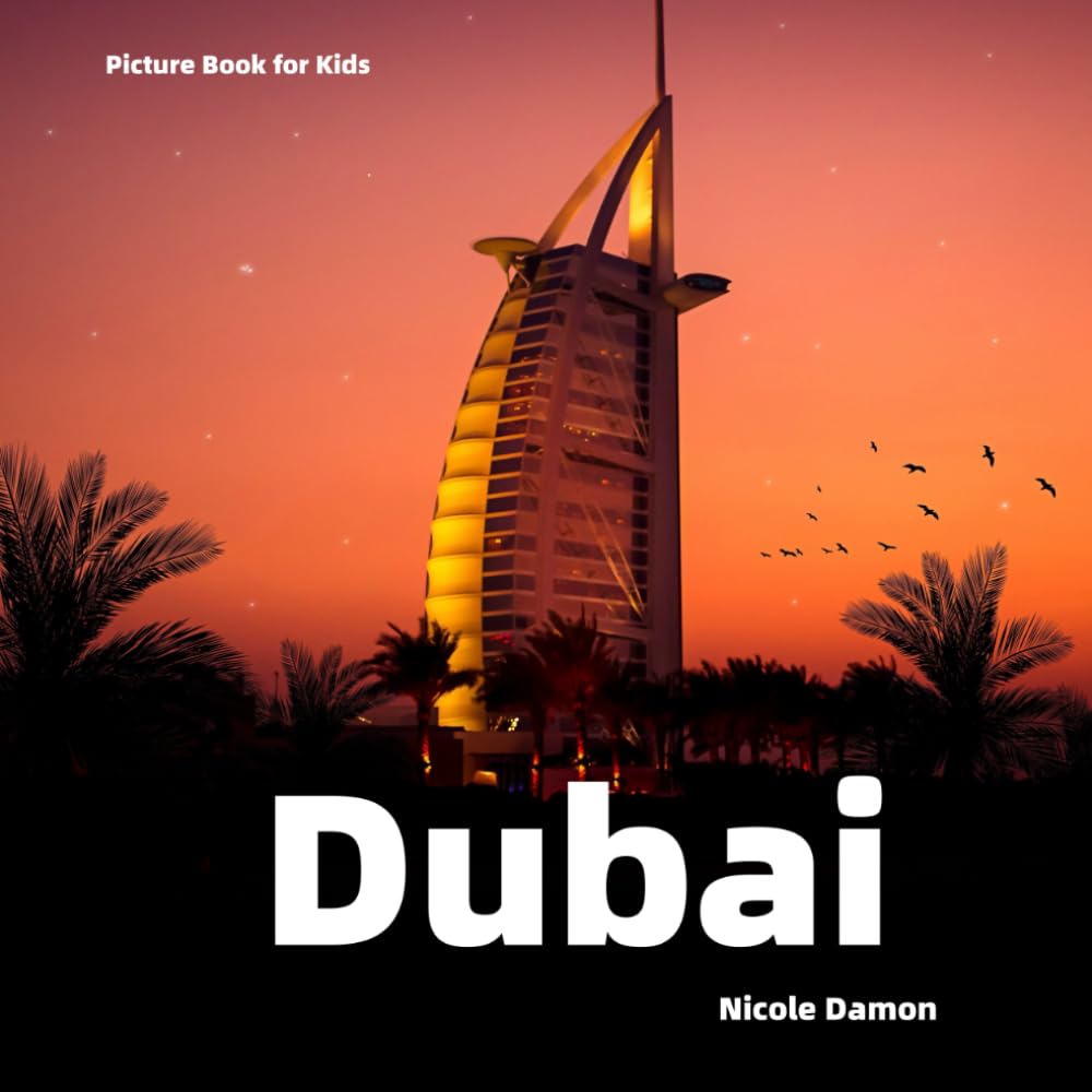 Picture Book for Kids: Dubai: Discover the Rich History, Culture and Best Places of Dubai (Cities of the World for Kids)