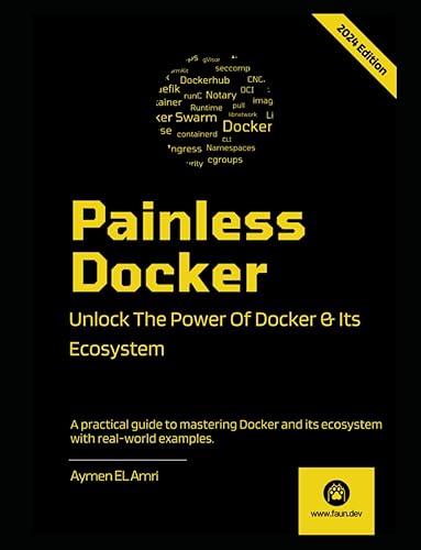 Painless Docker: Unlock the Power of Docker and its Ecosystem