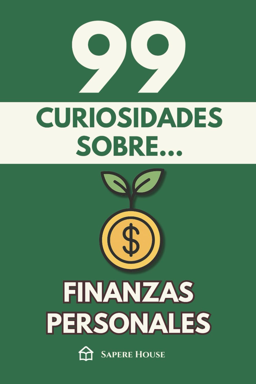99 Curiosidades sobre Finanzas Personales: Descubre los hechos, datos y secretos más sorprendentes sobre la psicología, los hábitos y la ciencia del dinero