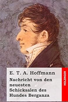 Nachricht von den neuesten Schicksalen des Hundes Berganza - Book #5 of the Fantasiestücke in Callots Manier