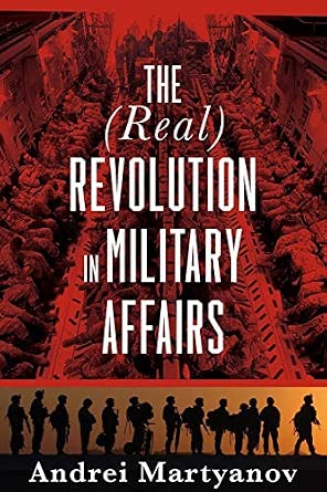 The (Real) Revolution in Military Affairs : Martyanov, Andrei: Amazon ...
