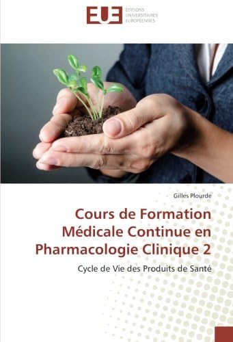 Cours de Formation Médicale Continue en Pharmacologie Clinique 2: Cycle de Vie des Produits de Santé (OMN.UNIV.EUROP.) (French Edition)