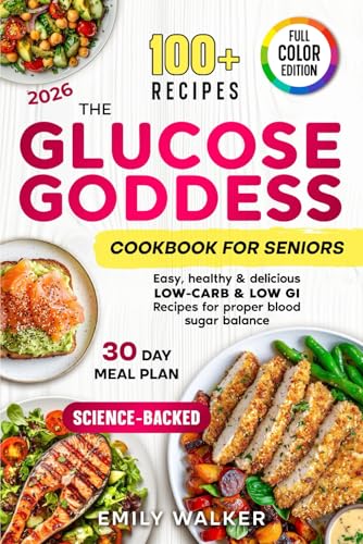 Image of The Glucose Goddess Cookbook for Seniors: Easy, Healthy & Delicious Low-Carb & Low-GI Recipes for Proper Blood Sugar Balance | Science-Backed | 30-Day Meal Plan | Full Color Edition