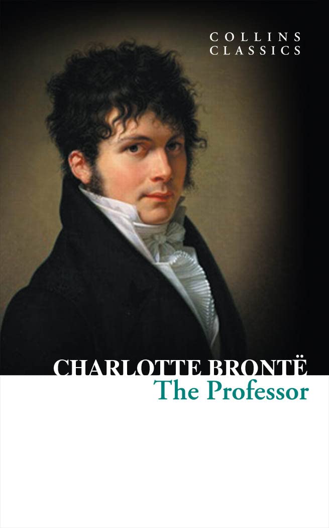The Professor: An Essential Classic Historical Novel of Life and Love in Brussels (Collins Classics)