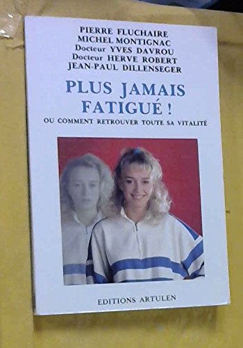 Plus jamais fatigué, ou, Comment retrouver toute sa vitalité