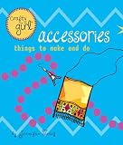 Crafty Girl: Accessories: Things to Make and Do (English Edition)