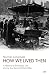 How We Lived Then: History of Everyday Life During the Second World War, A